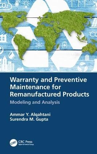 Бумажная книга «Warranty and Preventive Maintenance for Remanufactured Products: Modeling and Analysis», авторов Аммар Й. Алькахтани, Сурендра М. Гупта - фото №1