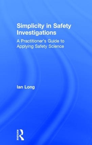 [object Object] «Simplicity in Safety Investigations: A Practitioner's Guide to Applying Safety Science», автор Ян Лонг - фото №1