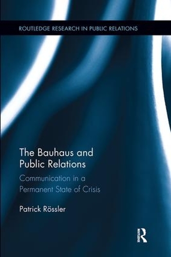Бумажная книга «The Bauhaus and Public Relations: Communication in a Permanent State of Crisis», автор Патрик Рёсслер - фото №1