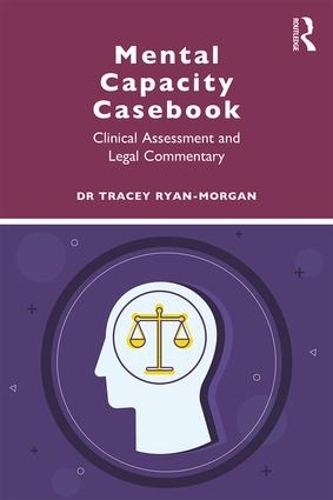 Бумажная книга «Mental Capacity Casebook: Clinical Assessment and Legal Commentary», автор Трейси Райан-Морган - фото №1