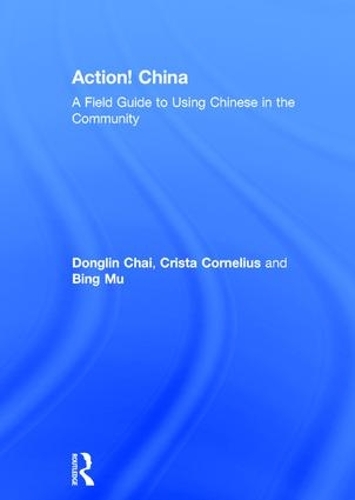 Паперова книга «Action! China: A Field Guide to Using Chinese in the Community», авторів Бін Му, Кріста Корнеліус, Донглін Чай - фото №1