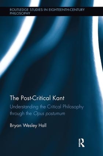 Бумажная книга «The Post-Critical Kant: Understanding the Critical Philosophy through the Opus Postumum», автор Брайан Холл - фото №1