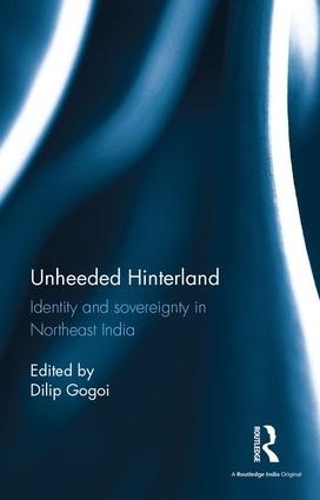 Паперова книга «Unheeded Hinterland: Identity and sovereignty in Northeast India» - фото №1