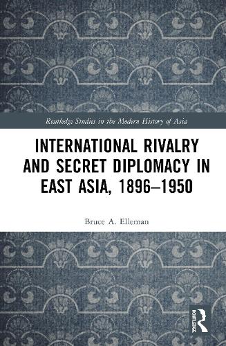 Бумажная книга «International Rivalry and Secret Diplomacy in East Asia, 1896-1950», автор Брюс Эллеман - фото №1