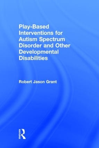Паперова книга «Play-Based Interventions for Autism Spectrum Disorder and Other Developmental Disabilities», автор Роберт Джейсон Грант - фото №1