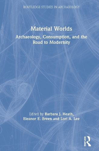 Бумажная книга «Material Worlds: Archaeology, Consumption, and the Road to Modernity» - фото №1