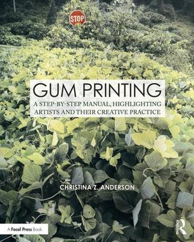 Бумажная книга «Gum Printing: A Step-by-Step Manual, Highlighting Artists and Their Creative Practice», автор Кристина Андерсон - фото №1