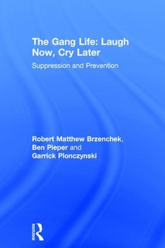 Бумажная книга «The Gang Life: Laugh Now, Cry Later: Suppression and Prevention», авторов Бен Пипер, Гаррик Плончински, Роберт Мэтью Брженчек - фото №1