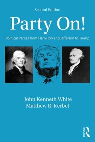 Бумажная книга «Party On!: Political Parties from Hamilton and Jefferson to Trump», авторов Джон Уайт, Мэтью Кербел - фото №1