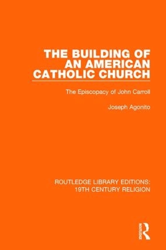 Бумажная книга «The Building of an American Catholic Church: The Episcopacy of John Carroll», автор Джозеф Агонито - фото №1