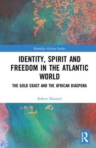 Бумажная книга «Identity, Spirit and Freedom in the Atlantic World: The Gold Coast and the African Diaspora», автор Роберт Хансерд - фото №1