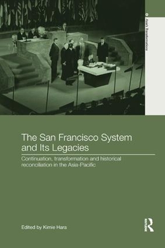 Бумажная книга «The San Francisco System and Its Legacies: Continuation, Transformation and Historical Reconciliation in the Asia-Pacific» - фото №1