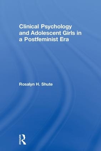 Бумажная книга «Clinical Psychology and Adolescent Girls in a Postfeminist Era», автор Розалин Х. Шут - фото №1