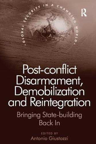 Бумажная книга «Post-conflict Disarmament, Demobilization and Reintegration: Bringing State-building Back In» - фото №1