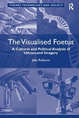 Бумажная книга «The Visualised Foetus: A Cultural and Political Analysis of Ultrasound Imagery», автор Джули Робертс - фото №1