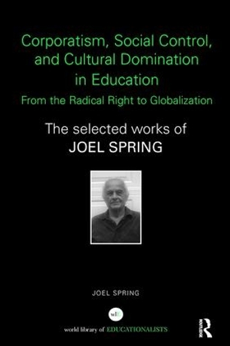 Бумажная книга «Corporatism, Social Control, and Cultural Domination in Education: From the Radical Right to Globalization: The Selected Works of Joel Spring», автор Джоэл Спринг - фото №1