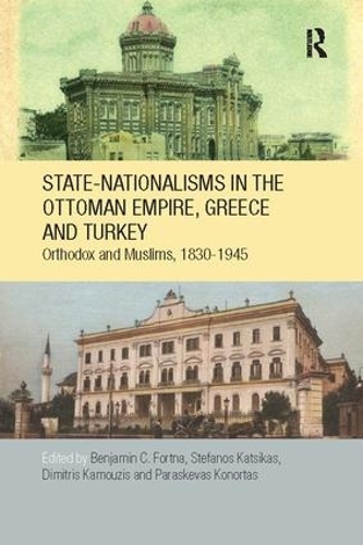 Бумажная книга «State-Nationalisms in the Ottoman Empire, Greece and Turkey: Orthodox and Muslims, 1830-1945» - фото №1