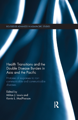 Бумажная книга «Health Transitions and the Double Disease Burden in Asia and the Pacific: Histories of Responses to Non-Communicable and Communicable Diseases» - фото №1