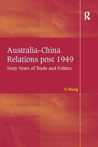 Бумажная книга «Australia-China Relations post 1949: Sixty Years of Trade and Politics», автор И Ван - фото №1