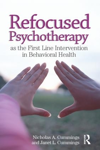 Паперова книга «Refocused Psychotherapy as the First Line Intervention in Behavioral Health», авторів Джанет Л. Каммінгс, Ніколас А. Каммінгс - фото №1