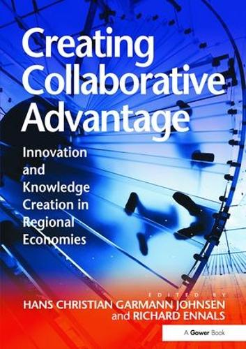 Бумажная книга «Creating Collaborative Advantage: Innovation and Knowledge Creation in Regional Economies», авторов Ханс Кристиан Гарманн Йонсен, Ричард Энналс - фото №1