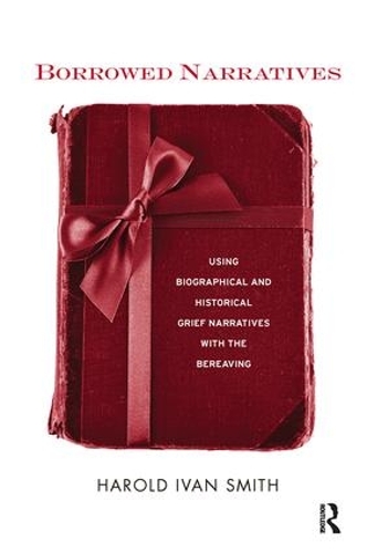 Бумажная книга «Borrowed Narratives: Using Biographical and Historical Grief Narratives With the Bereaving», автор Гарольд Иван Смит - фото №1