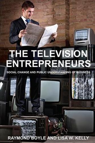 Бумажная книга «The Television Entrepreneurs: Social Change and Public Understanding of Business», авторов Лиза В. Келли, Раймонд Бойл - фото №1