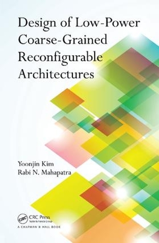 Паперова книга «Design of Low-Power Coarse-Grained Reconfigurable Architectures», авторів Рабі Н. Махапатра, Юн Джин Кім - фото №1