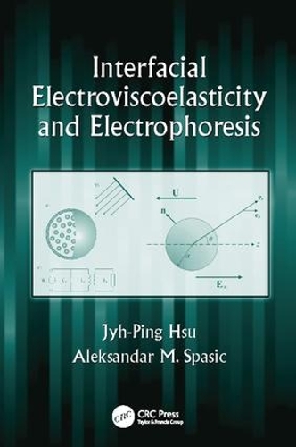 Бумажная книга «Interfacial Electroviscoelasticity and Electrophoresis», авторов Александр М. Спасич, Цзых-Пин Сюй - фото №1