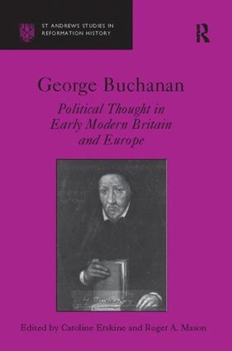 Бумажная книга «George Buchanan: Political Thought in Early Modern Britain and Europe», автор Кэролайн Эрскин - фото №1