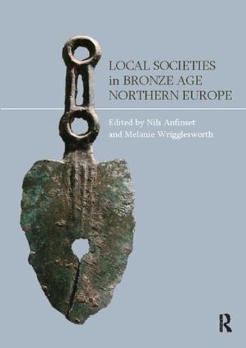 Паперова книга «Local Societies in Bronze Age Northern Europe», авторів Мелані Рігглсворт, Нільс Анфінсет - фото №1