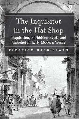 Бумажная книга «The Inquisitor in the Hat Shop: Inquisition, Forbidden Books and Unbelief in Early Modern Venice», автор Федерико Барбьерато - фото №1