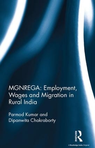 Паперова книга «MGNREGA: Employment, Wages and Migration in Rural India», авторів Діпанвіта Чакраборті, Пармод Кумар - фото №1