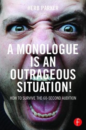 Бумажная книга «A Monologue is an Outrageous Situation!: How to Survive the 60-Second Audition», автор Херб Паркер - фото №1