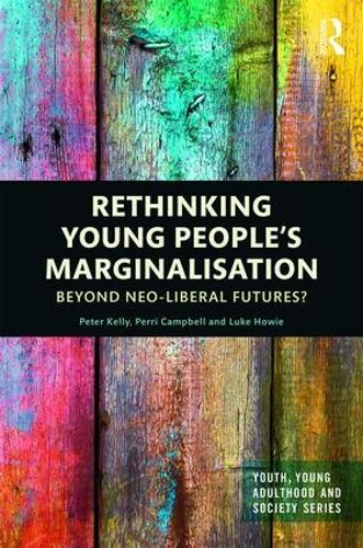 Бумажная книга «Rethinking Young People’s Marginalisation: Beyond neo-Liberal Futures?», авторов Люк Хоуи, Перри Кэмпбелл, Питер Келли - фото №1
