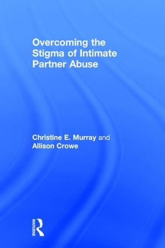 Паперова книга «Overcoming the Stigma of Intimate Partner Abuse», авторів Еллісон Кроу, Крістін Е. Мюррей - фото №1