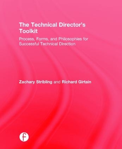 Паперова книга «The Technical Director's Toolkit: Process, Forms, and Philosophies for Successful Technical Direction», авторів Річард Гіртен, Закарі Стріблінг - фото №1