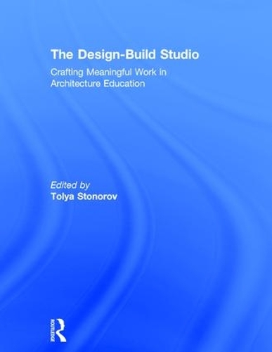 Бумажная книга «The Design-Build Studio: Crafting Meaningful Work in Architecture Education» - фото №1