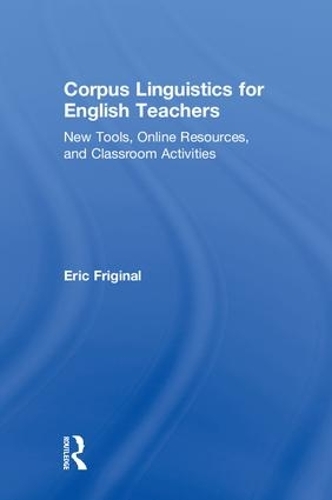 Паперова книга «Corpus Linguistics for English Teachers: Tools, Online Resources, and Classroom Activities», автор Ерік Фрігінал - фото №1
