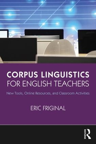 Бумажная книга «Corpus Linguistics for English Teachers: Tools, Online Resources, and Classroom Activities», автор Эрик Фриджинал - фото №1