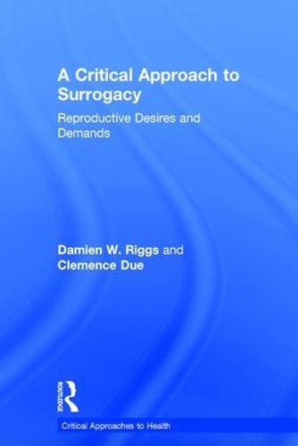 Бумажная книга «A Critical Approach to Surrogacy: Reproductive Desires and Demands», авторов Клеманс Дуэ, Дэмиен Риггс - фото №1