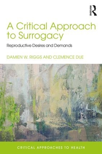 Бумажная книга «A Critical Approach to Surrogacy: Reproductive Desires and Demands», авторов Клеманс Дуэ, Дэмиен Риггс - фото №1