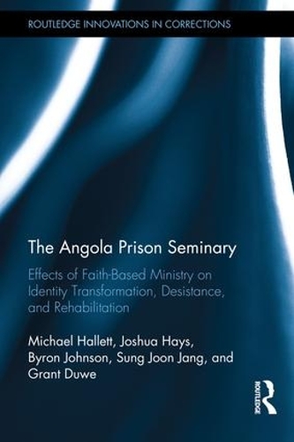 Бумажная книга «The Angola Prison Seminary: Effects of Faith-Based Ministry on Identity Transformation, Desistance, and Rehabilitation», авторов Байрон Джонсон, Грант Дюв, Джошуа Хейс, Сунг Чанг - фото №1