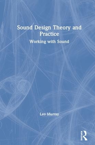 Паперова книга «Sound Design Theory and Practice: Working with Sound», автор Лео Мюррей - фото №1