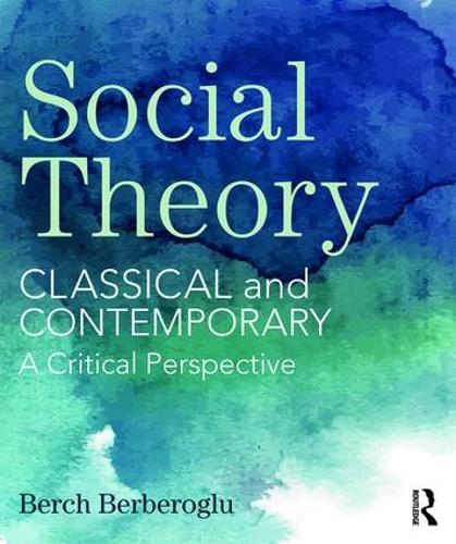 Бумажная книга «Social Theory: Classical and Contemporary – A Critical Perspective», автор Берч Бербероглу - фото №1