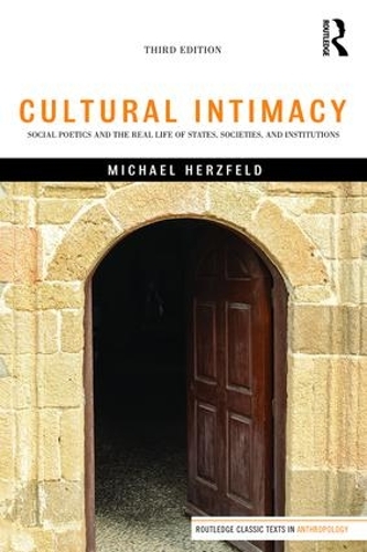 Бумажная книга «Cultural Intimacy: Social Poetics and the Real Life of States, Societies, and Institutions», автор Майкл Херцфельд - фото №1