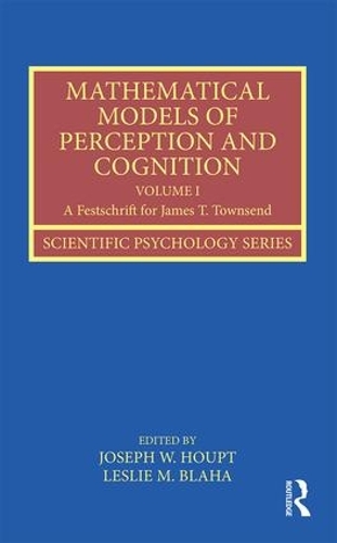 Бумажная книга «Mathematical Models of Perception and Cognition Volume I: A Festschrift for James T. Townsend» - фото №1