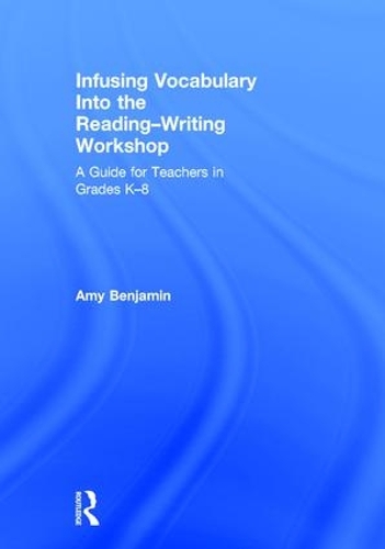 Бумажная книга «Infusing Vocabulary Into the Reading-Writing Workshop: A Guide for Teachers in Grades K-8», автор Эми Бенджамин - фото №1