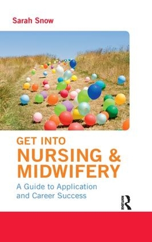 Бумажная книга «Get into Nursing & Midwifery: A Guide to Application and Career Success», автор Сара Сноу - фото №1