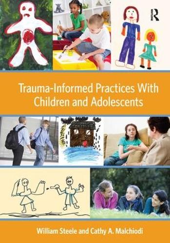 Бумажная книга «Trauma-Informed Practices With Children and Adolescents», авторов Кэти А. Мальчиоди, Уильям Стил - фото №1